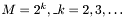 $M = 2^k,\_ k = 2, 3, \ldots $