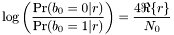 \[ \log \left( \frac{\Pr(b_0=0|r)}{\Pr(b_0=1|r)} \right) = \frac{4 \Re \{r\} }{N_0} \]