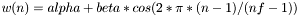 $ w(n) = alpha + beta*cos( 2*\pi*(n-1)/(nf-1) )$