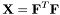 \[ \mathbf{X} = \mathbf{F}^T \mathbf{F} \]