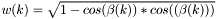 $ w(k) = \sqrt{1 - cos(\beta(k)) * cos((\beta(k)))} $