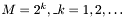 $M = 2^k, \_ k = 1, 2, \ldots $